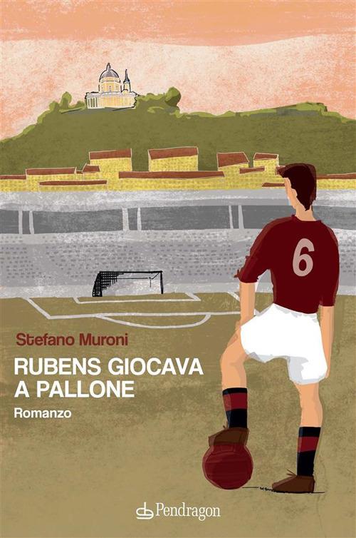 Rubens giocava a pallone - Stefano Muroni - ebook