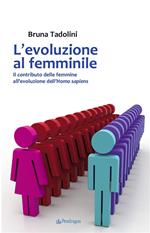 L' evoluzione al femminile. Il contributo delle femmine all'evoluzione dell'Homo sapiens