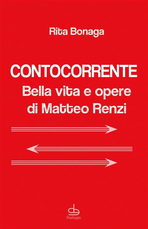 Contocorrente - Bella vita e opere di Matteo Renzi - Rita Bonaga - ebook