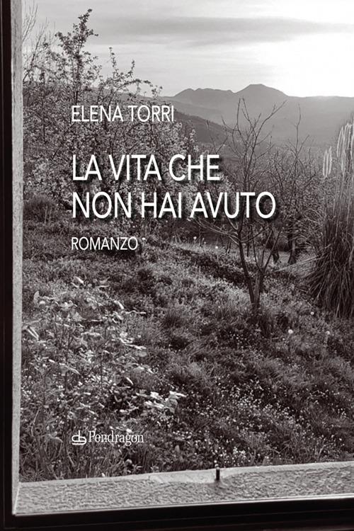 La vita che non hai avuto - Elena Torri - ebook
