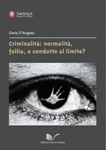 Criminalità: normalità, follia, o condotte al limite?