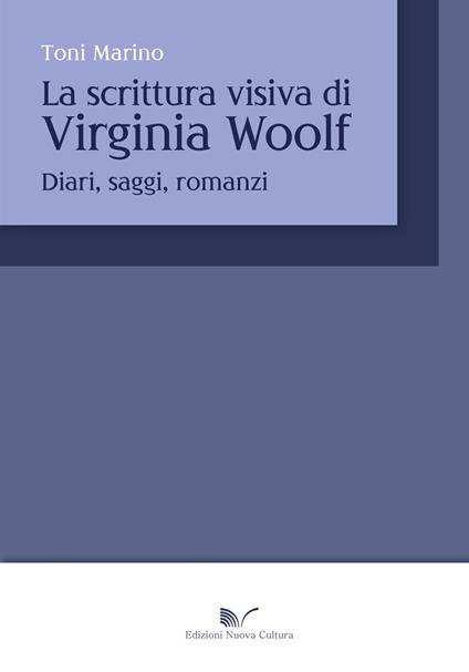 La scrittura visiva di Virginia Wolf. Diari, saggi, romanzi - Toni Marino - copertina