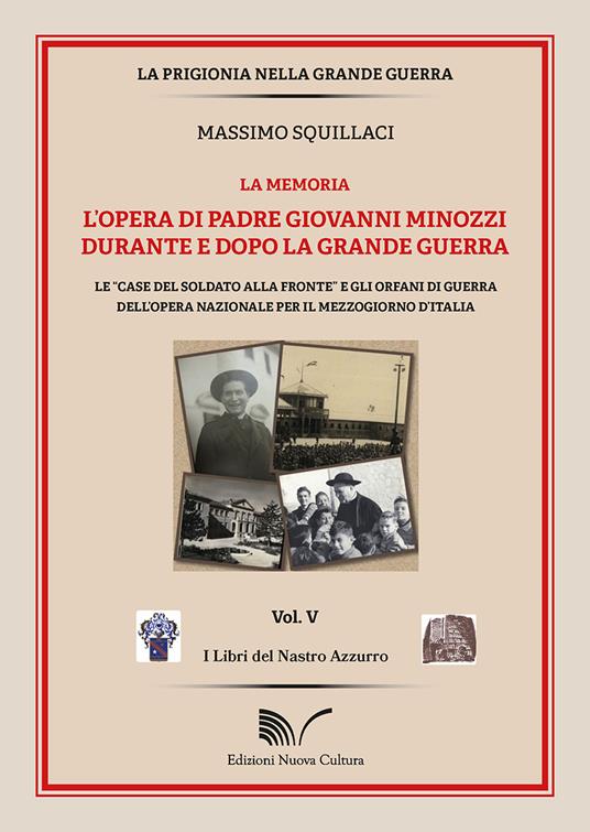L' opera di padre Giovanni Minozzi durante e dopo la grande guerra. Le «case del soldato alla fronte» e gli orfani di guerra dell'opera nazionale per il mezzogiorno d'Italia - Massimo Squillaci - copertina