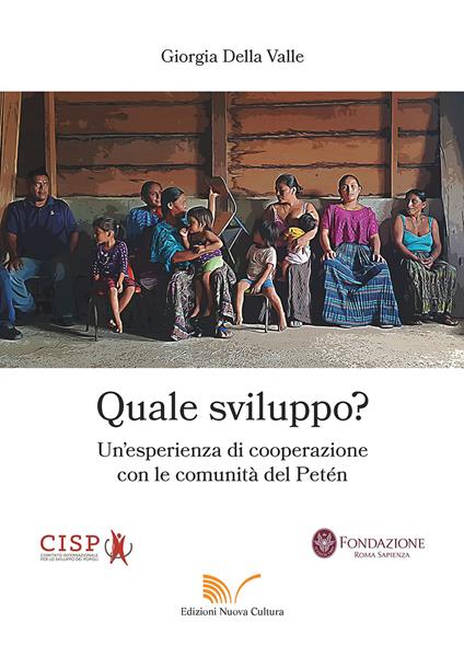 Quale sviluppo? Un'esperienza di cooperazione con le comunità del Petén - Giorgia Della Valle - copertina
