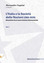 L' Italia e la Società delle Nazioni (1919-1929). Dinamiche di un nuovo sistema internazionale. Vol. 1