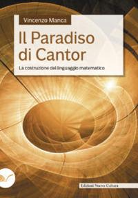 Il paradiso di Cantor. La costruzione del linguaggio matematico - Vincenzo Manca - copertina