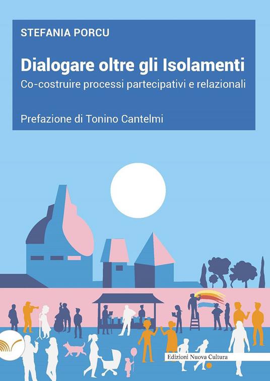 Dialogare oltre gli isolamenti. Co-costruire processi partecipativi e relazionali - Stefania Porcu - copertina