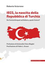 1923, la nascita della Repubblica di Turchia. Da Costantinopoli ad Ankara, quale futuro?