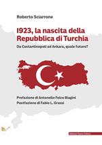 1923, la nascita della Repubblica di Turchia. Da Costantinopoli ad Ankara, quale futuro?