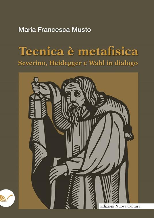 Tecnica è metafisica. Severino, Heidegger e Wahl in dialogo - Maria Francesca Musto - copertina