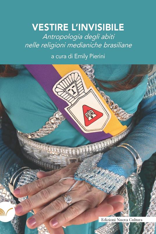 Vestire l'invisibile. Antropologia degli abiti nelle religioni medianiche brasiliane - Pierini Emily - ebook