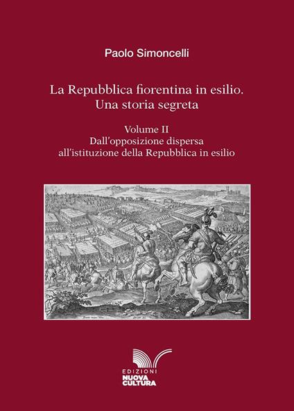 La Repubblica fiorentina in esilio. Una storia segreta. Vol. 2: Dall'opposizione dispersa all'istituzione della Repubblica in esilio - Paolo Simoncelli - copertina