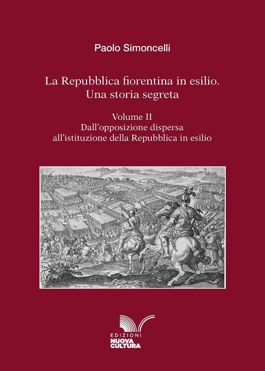La Repubblica fiorentina in esilio. Una storia segreta. Vol. 2: Dall'opposizione dispersa all'istituzione della Repubblica in esilio - Paolo Simoncelli - copertina