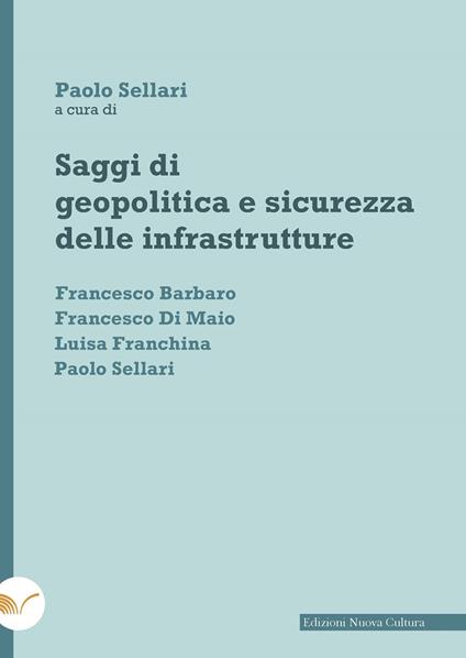 Saggi di geopolitica e sicurezza delle infrastrutture - Francesco Barbaro,Francesco Di Maio,Luisa Franchina - copertina