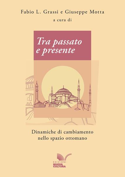 Tra passato e presente. Dinamiche di cambiamento nello spazio ottomano - Fabio L. Grassi,Giuseppe Motta - ebook