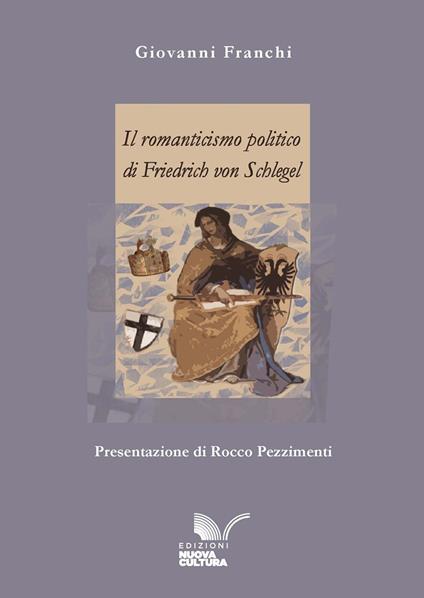 Il romanticismo politico di Friedrich von Schlegel - Giovanni Franchi - copertina