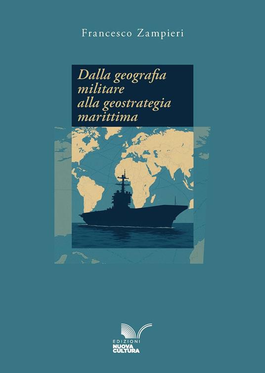 Dalla geografia militare alla geostrategia marittima - Francesco Zampieri - copertina