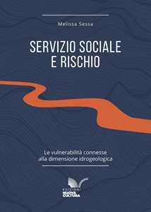 Libro Servizio sociale e rischio. Le vulnerabilità connesse alla dimensione idrogeologica Melissa Sessa