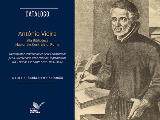 Catalogo. Antônio Vieira alla Biblioteca Nazionale Centrale di Roma. Documenti e testimonianze nelle celebrazioni per il bicentenario delle relazioni diplomatiche tra il Brasile e la Santa Sede (1826-2026) - copertina