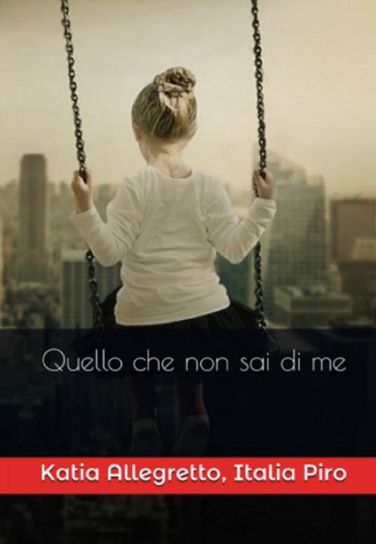 Quello che non sai di me - Piro Italia,Katia Allegretto - copertina