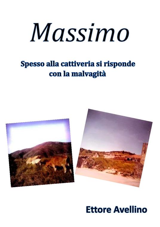 Massimo. Spesso alla cattiveria si risponde con la malvagità - Ettore Avellino - copertina