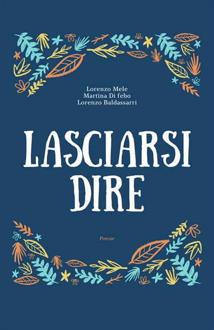 Lasciarsi dire - Lorenzo Mele,Martina Di Febo,Lorenzo Baldassarri - copertina
