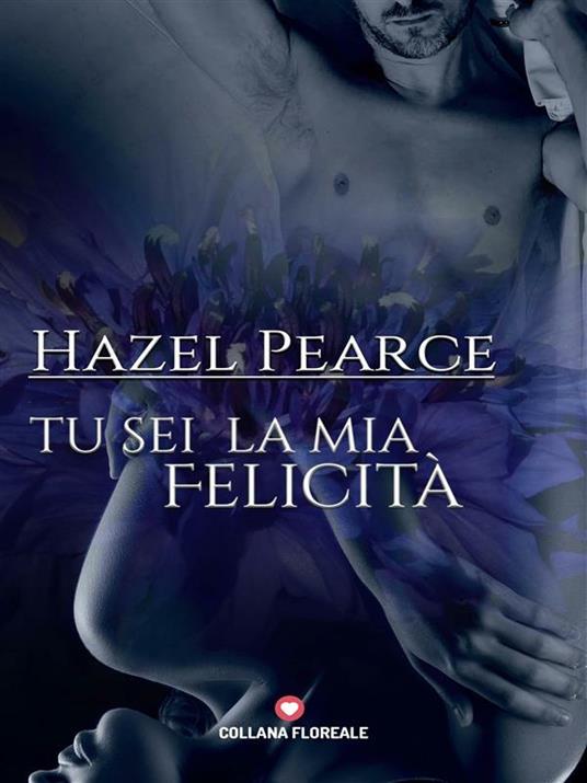 Tu sei la mia felicità - Hazel Pearce - ebook