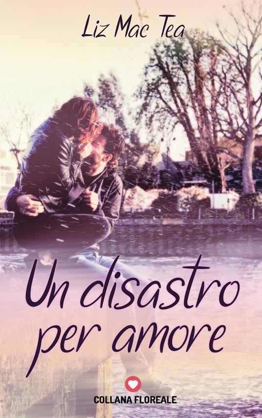 Un disastro per amore - Liz Mac Tea - copertina