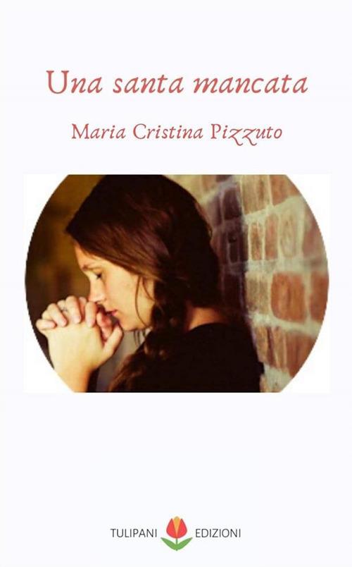 Una santa mancata - Maria Cristina Pizzuto - ebook