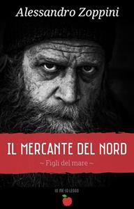 Libro Il mercante del nord. Figli del mare. Vol. 1 Alessandro Zoppini
