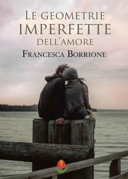 Le geometrie imperfette dell'amore - Francesca Borrione - ebook