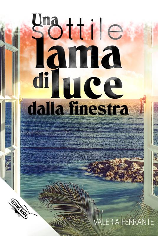 Una sottile lama di luce dalla finestra - Valeria Ferrante - copertina