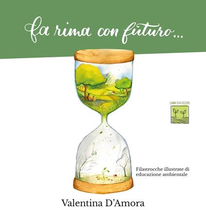 Fa rima con futuro.... Filastrocche illustrate di educazione ambientale - Valentina D'Amora - copertina