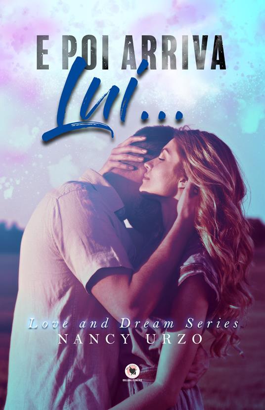 E poi arriva lui... Love and dream series - Nancy Urzo - copertina
