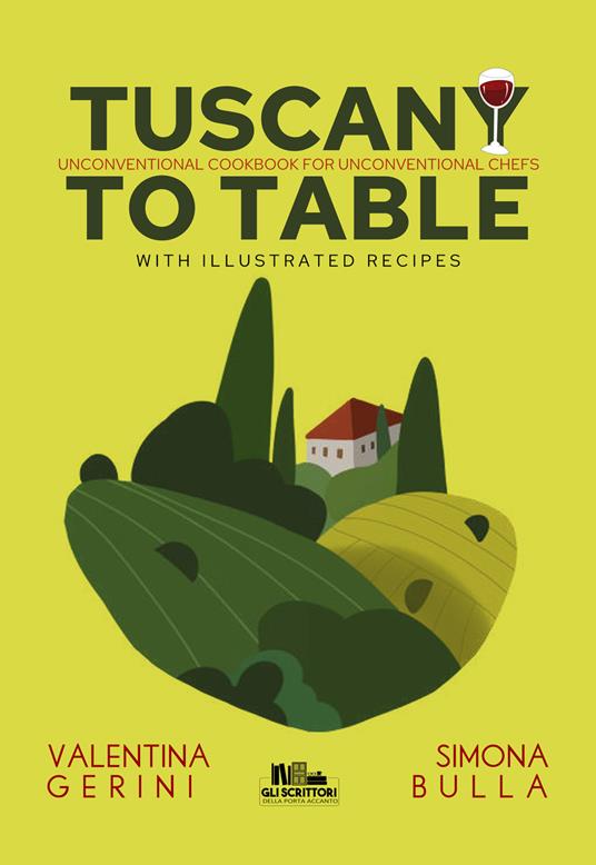Tuscany to table. Unconventional cookbook for unconventional chefs - Valentina Gerini,Simona Bulla - copertina