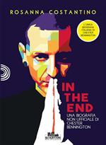 In the end. Una biografia non ufficiale di Chester Bennington