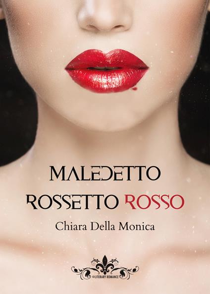 Maledetto rossetto rosso - Chiara Della Monica - copertina