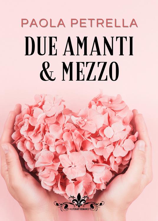 Due amanti e mezzo - Paola Petrella - copertina