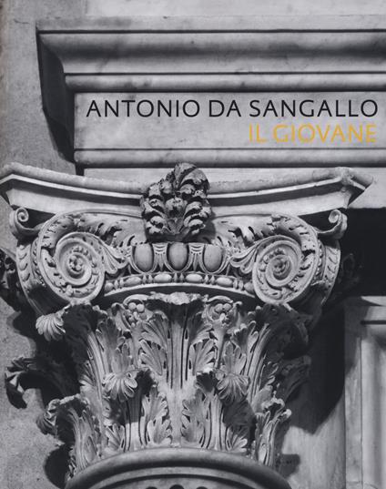 Antonio da Sangallo il giovane. Ediz. illustrata - Maria Beltramini,Cristina Conti - copertina