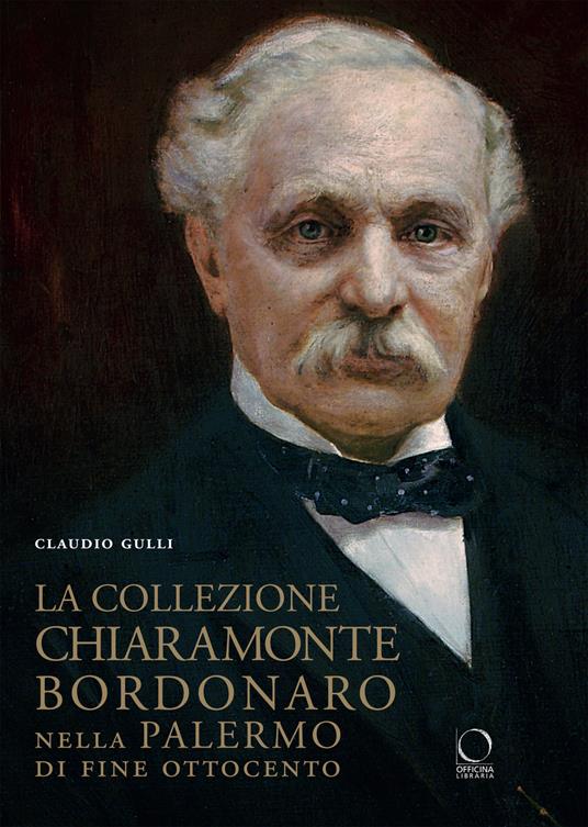 La collezione Chiaramonte Bordonaro nella Palermo di fine Ottocento. Ediz. illustrata - Claudio Gulli - copertina