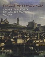 L'incostante provincia. Architettura e città nella marca pontificia 1450-1750
