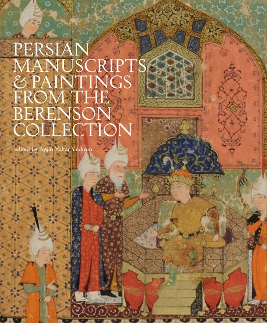 Persian manuscripts & paintings from the Berenson Collection. Ediz. a colori - copertina