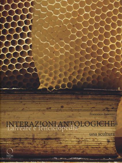 Interazioni antologiche. L'alveare e l'enciclopedia. Una scultura. Ediz. a colori - copertina