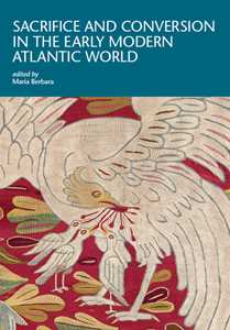Sacrifice and conversion in the Early Modern Atlantic World