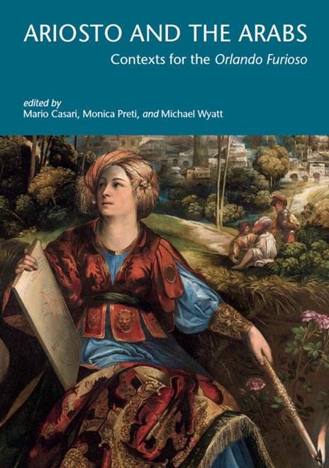 Ariosto and the Arabs. Context for the «Orlando Furioso» - Mario Casari,Monica Preti,Micheal Wyatt - copertina