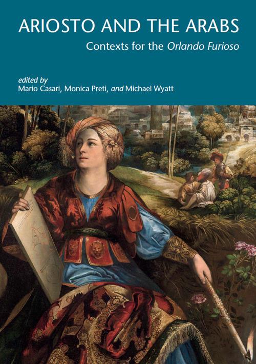 Ariosto and the Arabs. Context for the «Orlando Furioso» - Mario Casari,Monica Preti,Micheal Wyatt - copertina