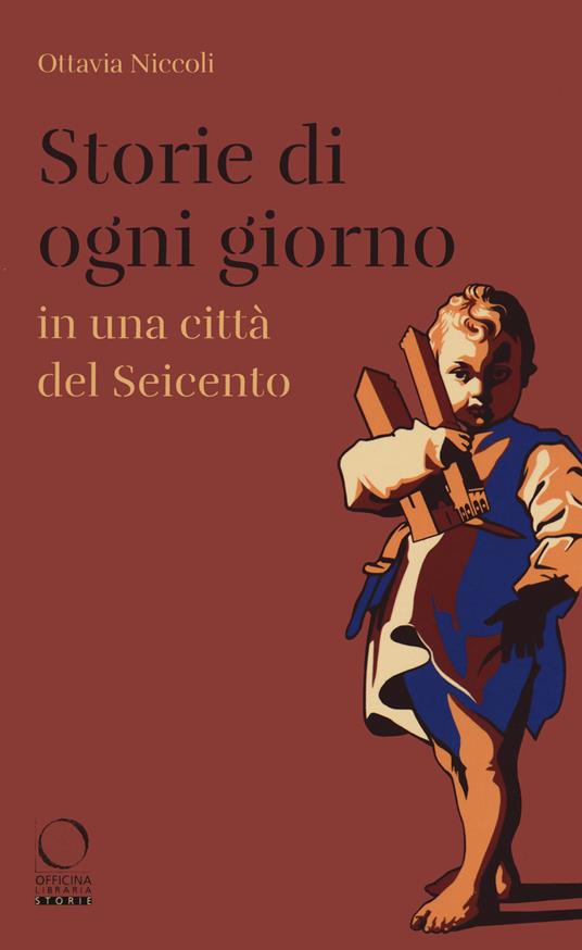 Storie di ogni giorno in una città del Seicento - Ottavia Niccoli - copertina