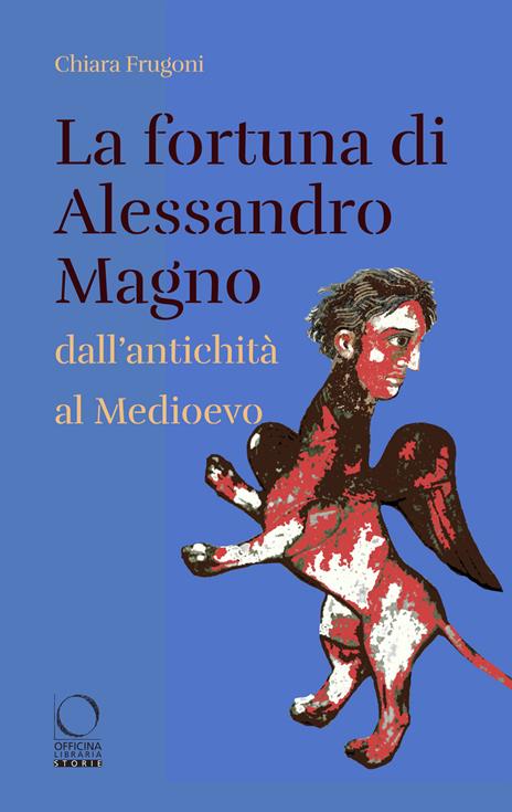 La fortuna di Alessandro Magno dall'antichità al Medioevo - Chiara Frugoni - copertina