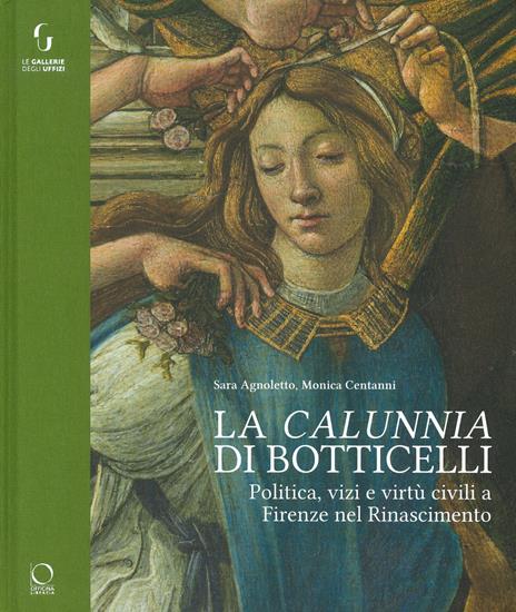 La «calunnia» di Botticelli. Politica, vizi e virtù civili a Firenze nel Rinascimento. Ediz. illustrata - copertina
