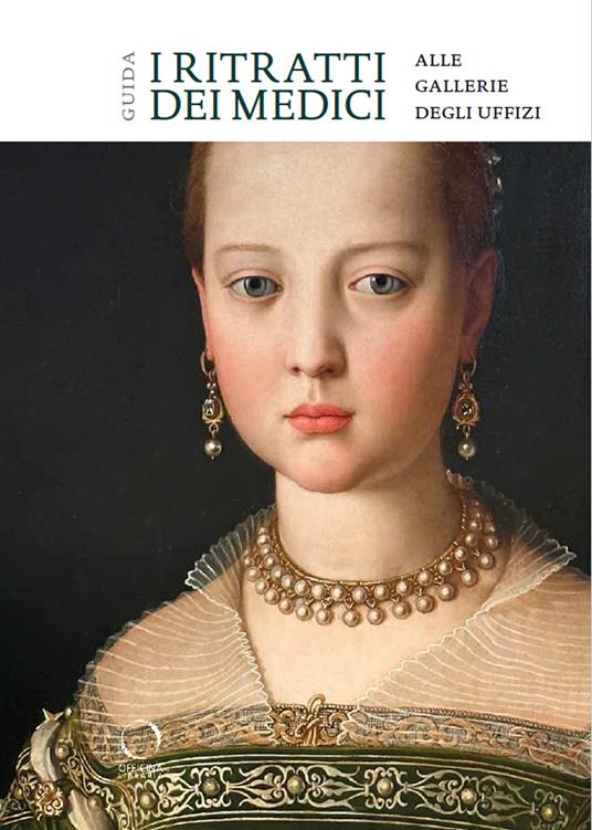 I ritratti dei Medici alle Gallerie degli Uffizi. Guida - Adele Milozzi - copertina